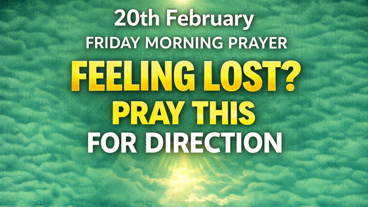 20 February Morning Prayer | Feeling Lost? Pray This For Direction And Clear Guidance Today