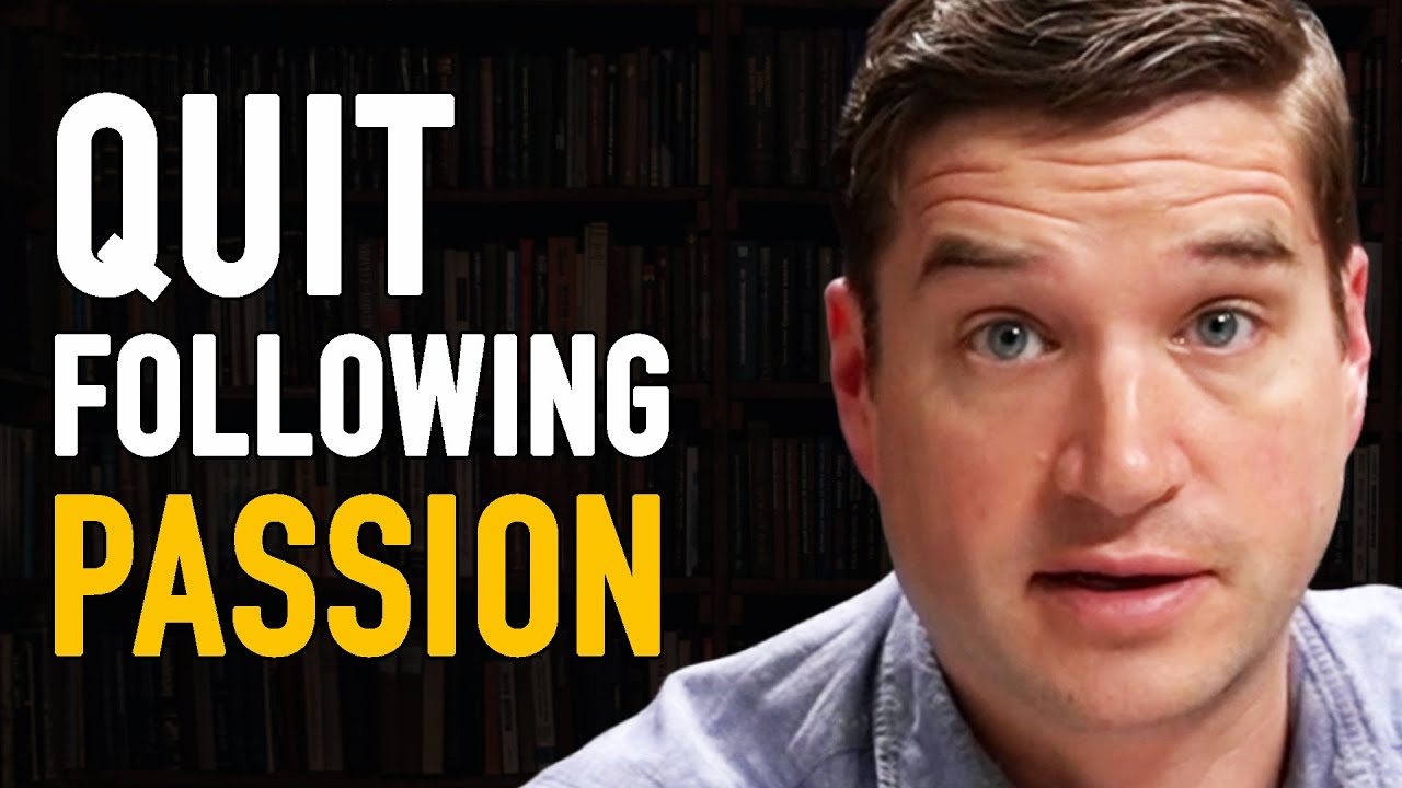 Follow Your Passion Is Terrible Advice. Here's Why... | Cal Newport