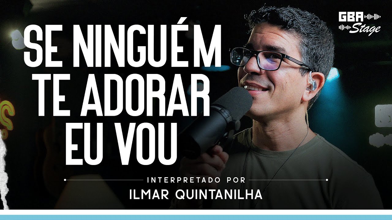 Se Ninguém Te Adorar Eu Vou - Ilmar Quintanilha | GBA Stage