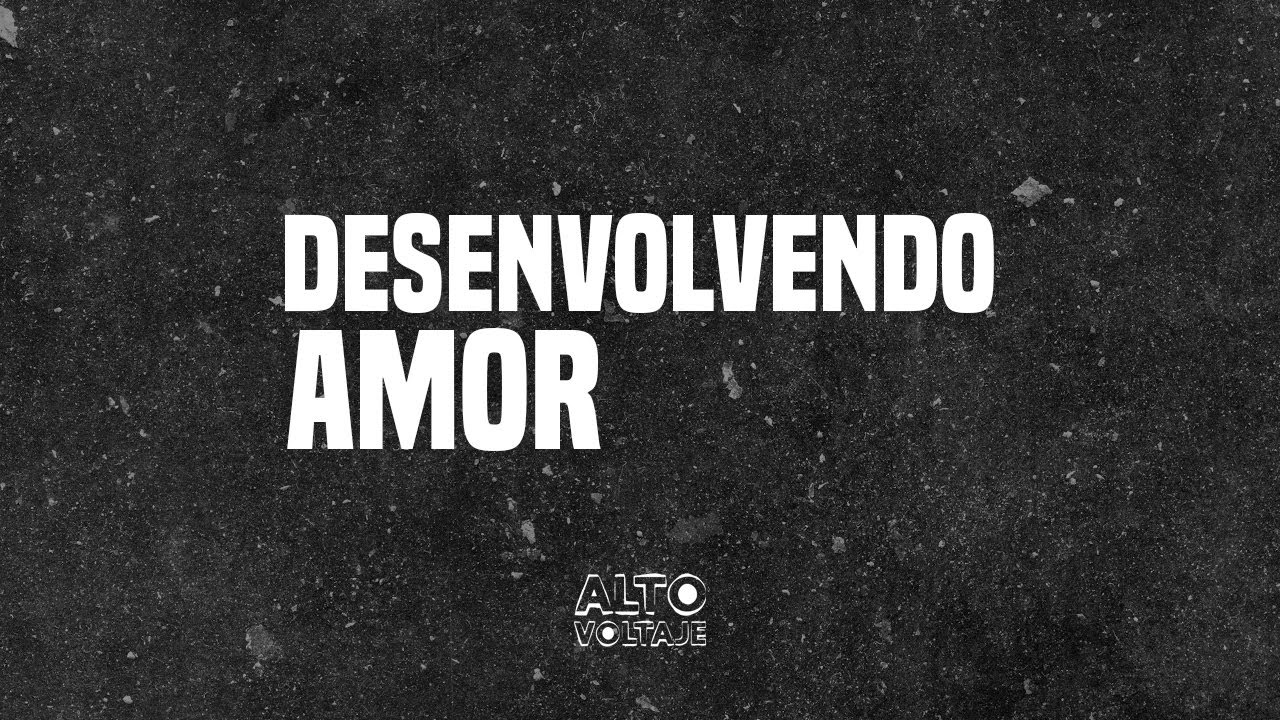 Desenvolvendo Amor- AltoVoltaje