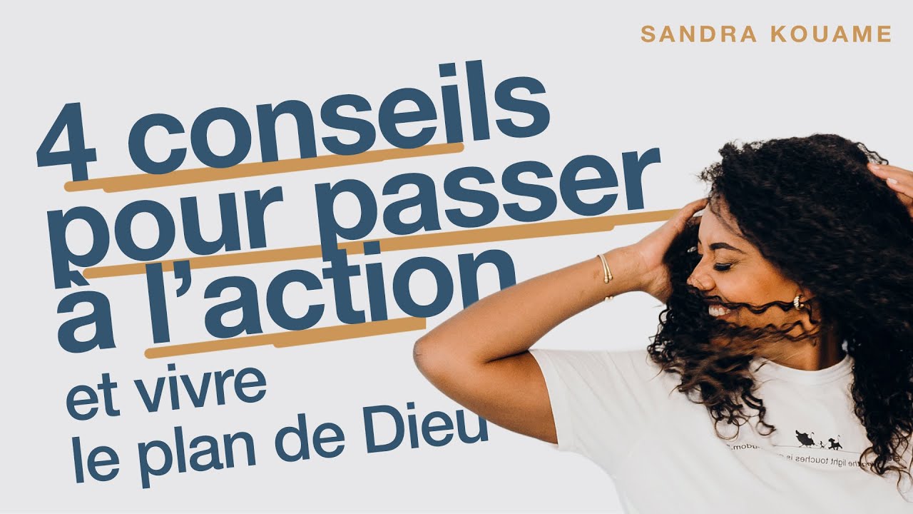 4 CONSEILS POUR PASSER À L'ACTION ET VIVRE LE PLAN DE DIEU