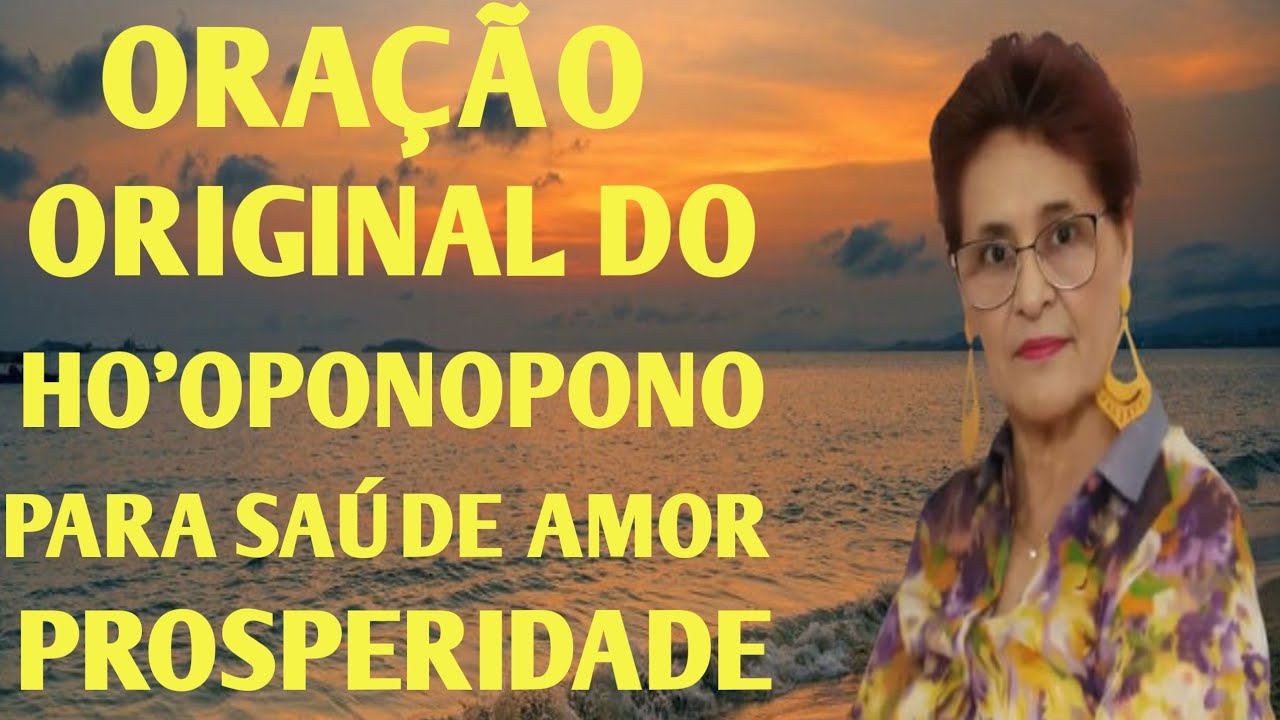 ORAÇÃO ORIGINAL DO HO'OPONOPONO, PARA SAÚDE AMOR E PROSPERIDADE 