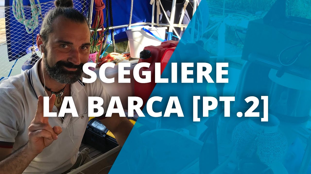 Come Scegliere e Comprare la Barca giusta Seconda Parte. Scafo, Budget, Popolarità e visita.