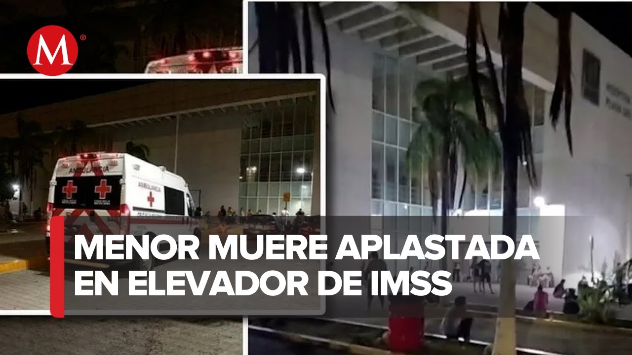 Muere menor aplastada por elevador en el IMSS 18 de Playa del Carmen