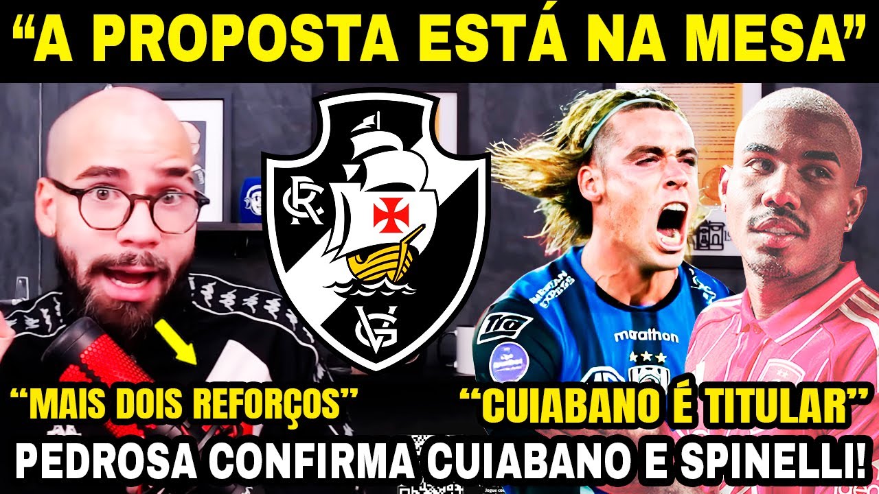 REFORÇOS CHEGANDO? PEDROSA REVELA DETALHES DA CONTRATAÇÃO DE  SPINELLI E CUIABANO NO VASCO! E+