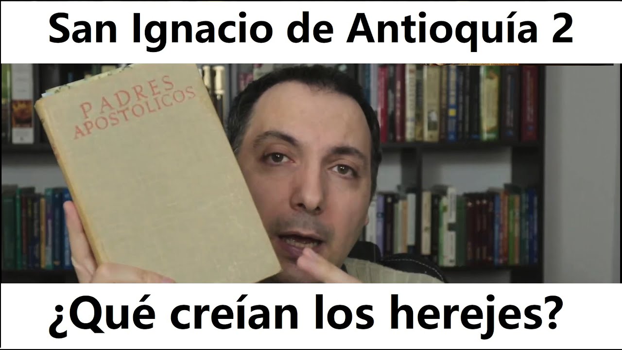 Introducción a san Ignacio de Antioquía - ¿Qué creían los herejes?