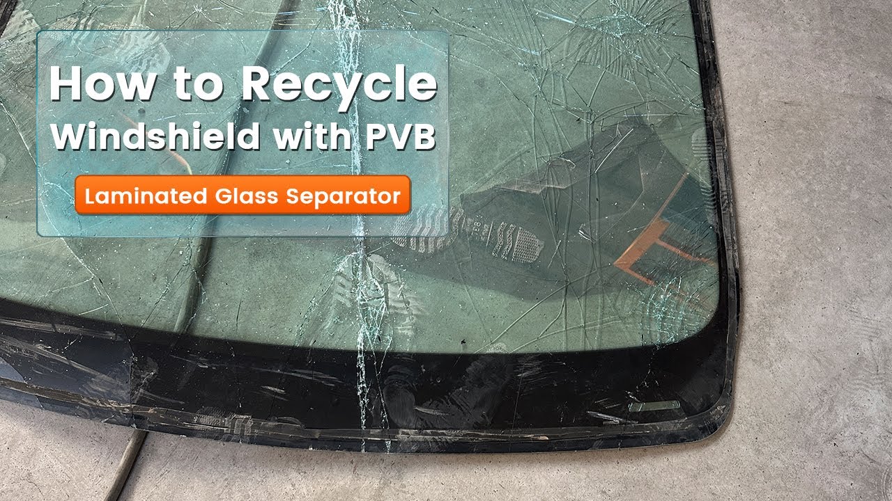 How to Recycle Windshield with PVB | Laminated Glass Separator