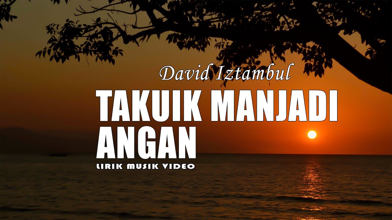 David Iztambul - Takuik Manjadi Angan (Liryk Music Video)