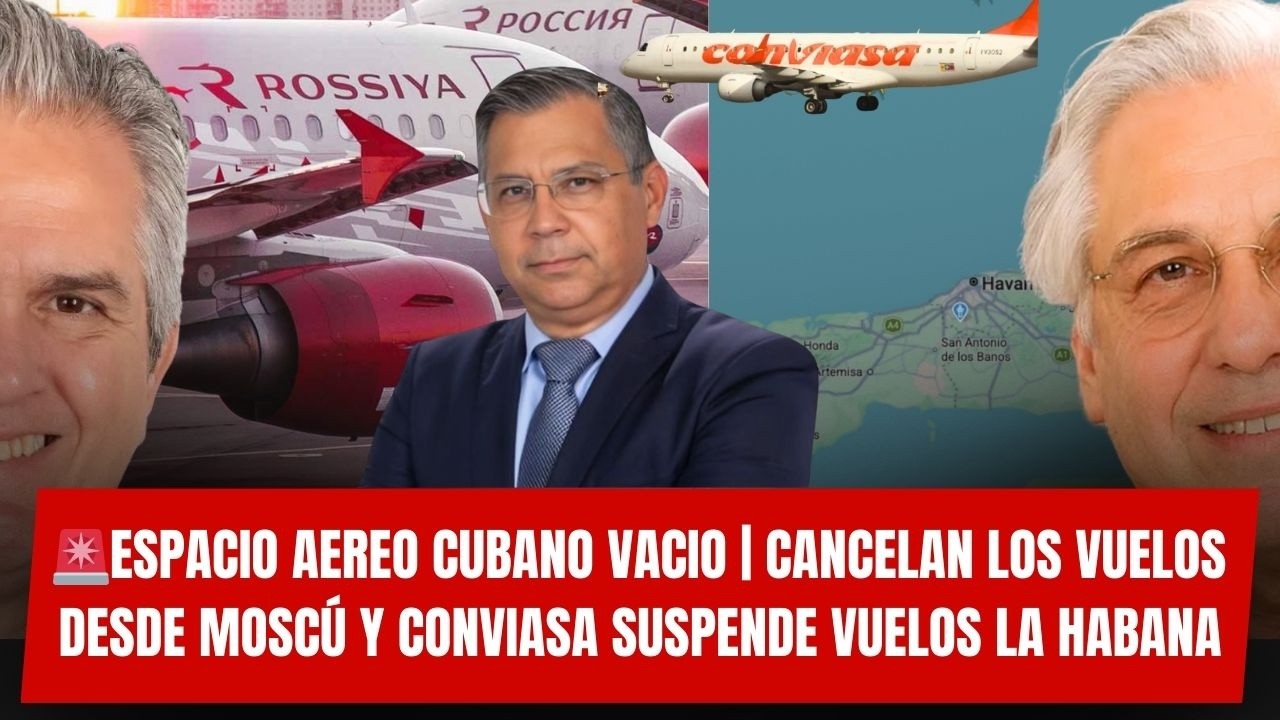 🚨ESPACIO AEREO CUBANO VACIO | CANCELAN LOS VUELOS DESDE MOSCÚ Y CONVIASA SUSPENDE VUELOS LA HABANA