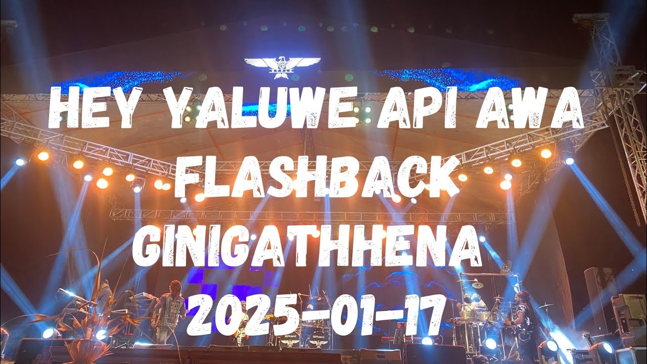 FLASHBACK-HEY YALUWE API AWA | GINIGATHHENA