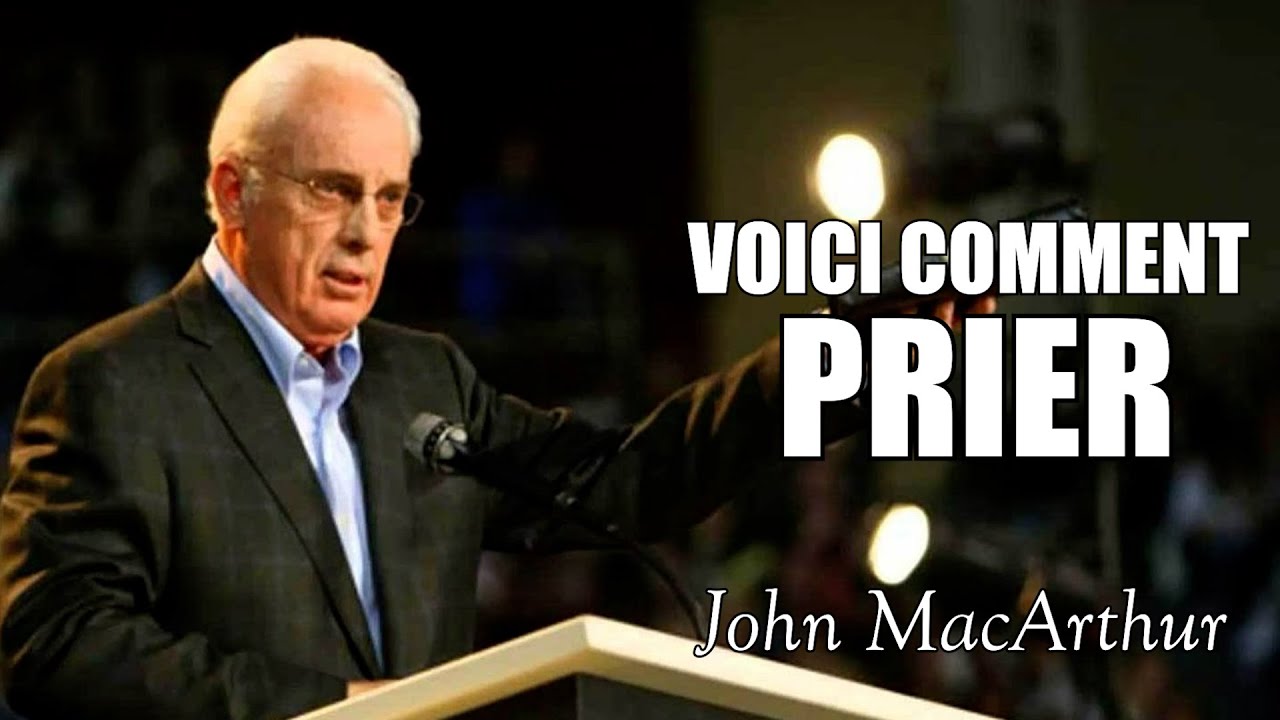 Voici Comment Prier | John MacArthur