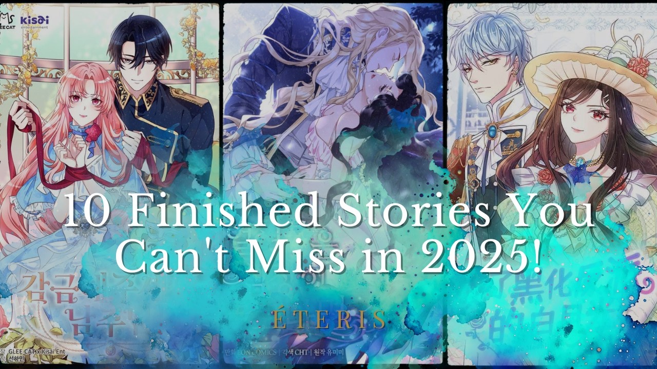 10 Finished Stories You Can't Miss in 2025!