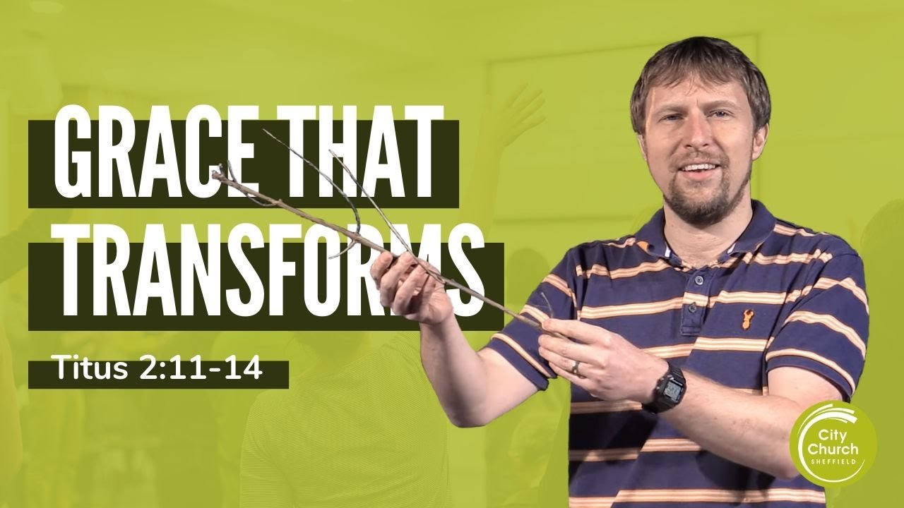 Grace That Transforms - A Sermon on Titus 2:11-14