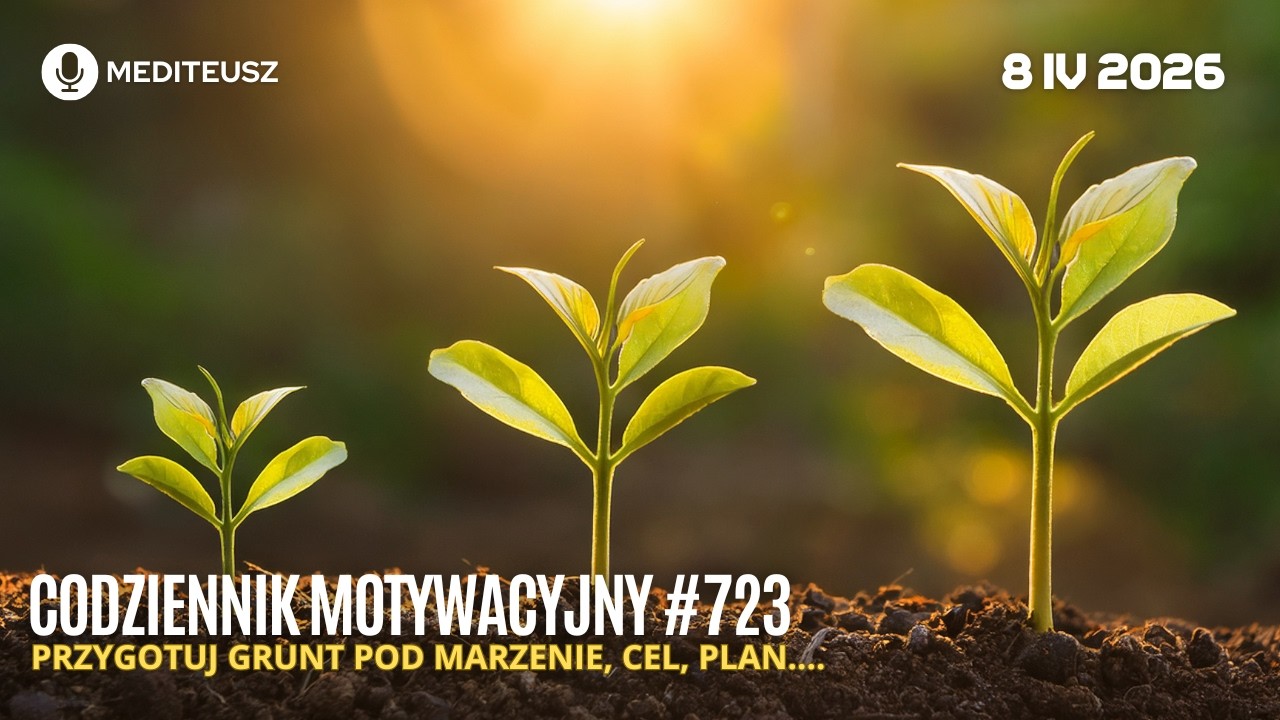 CODZIENNIK MOTYWACYJNY #723 8 IV 2026 PRZYGOTUJ GRUNT POD MARZENIE, CEL, PLAN....