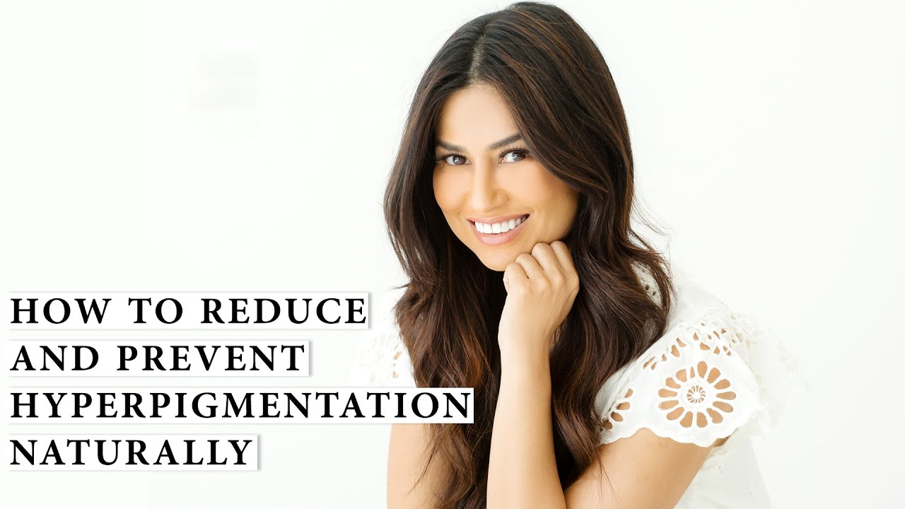 How To Reduce And Prevent Hyperpigmentation Naturally