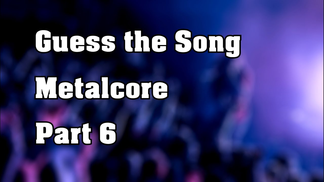 Guess the Song Challenge - Metalcore Edition #6