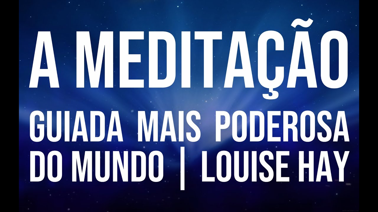 ✅ VOCÊ PODE CURAR A SUA VIDA | LOUISE HAY | A MEDITAÇÃO GUIADA MAIS PODEROSA DO MUNDO | BAIXE GRÁTIS