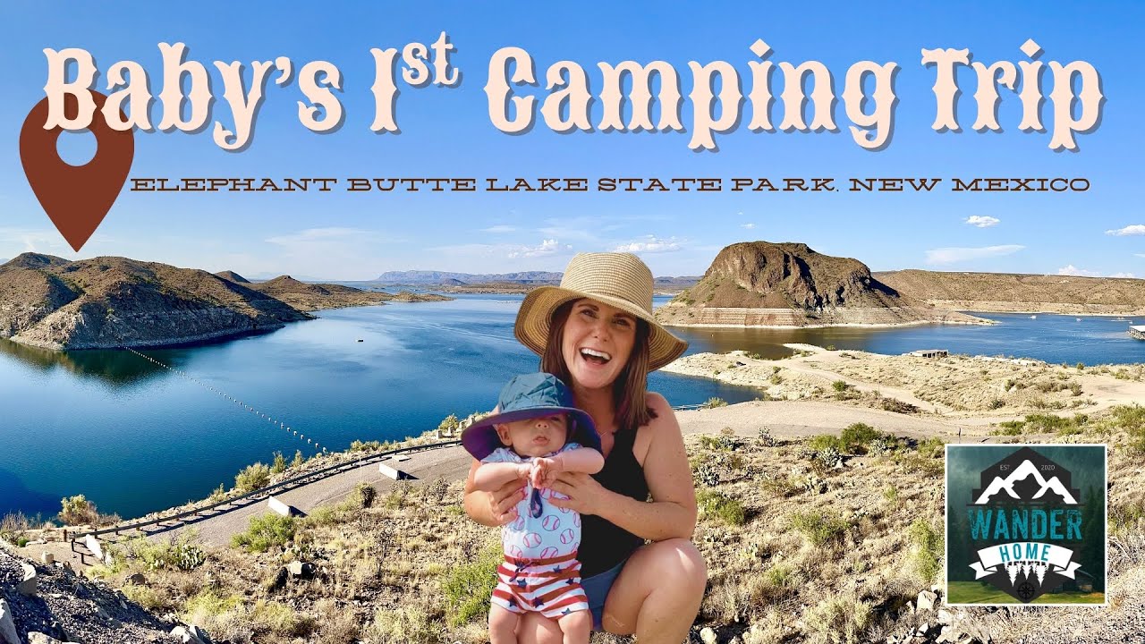 Baby's 1st Camping Trip: ELEPHANT BUTTE!