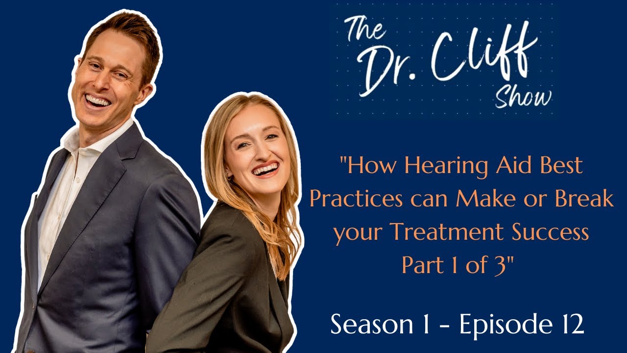 Dr. Cliff Show Episode 12 | How Hearing Aid Best Practices can Make or Break your Treatment Success