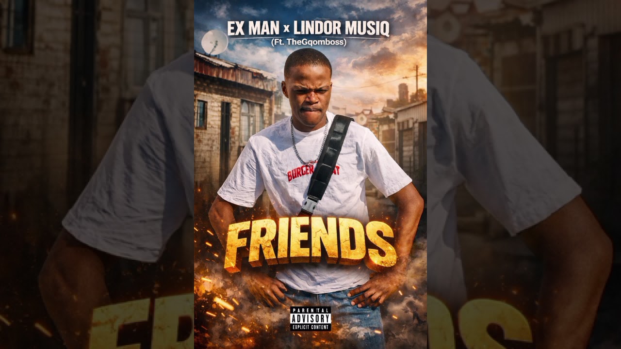 Ex Man x Lindor Musiq_Friends(Ft.TheGqomboss)