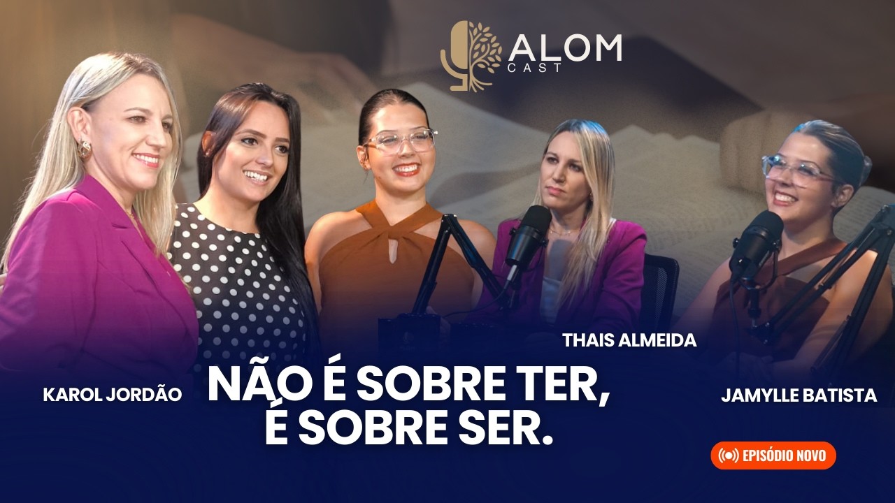 Karol Jordão | Não é sobre ter, é sobre ser - AlomCast #14