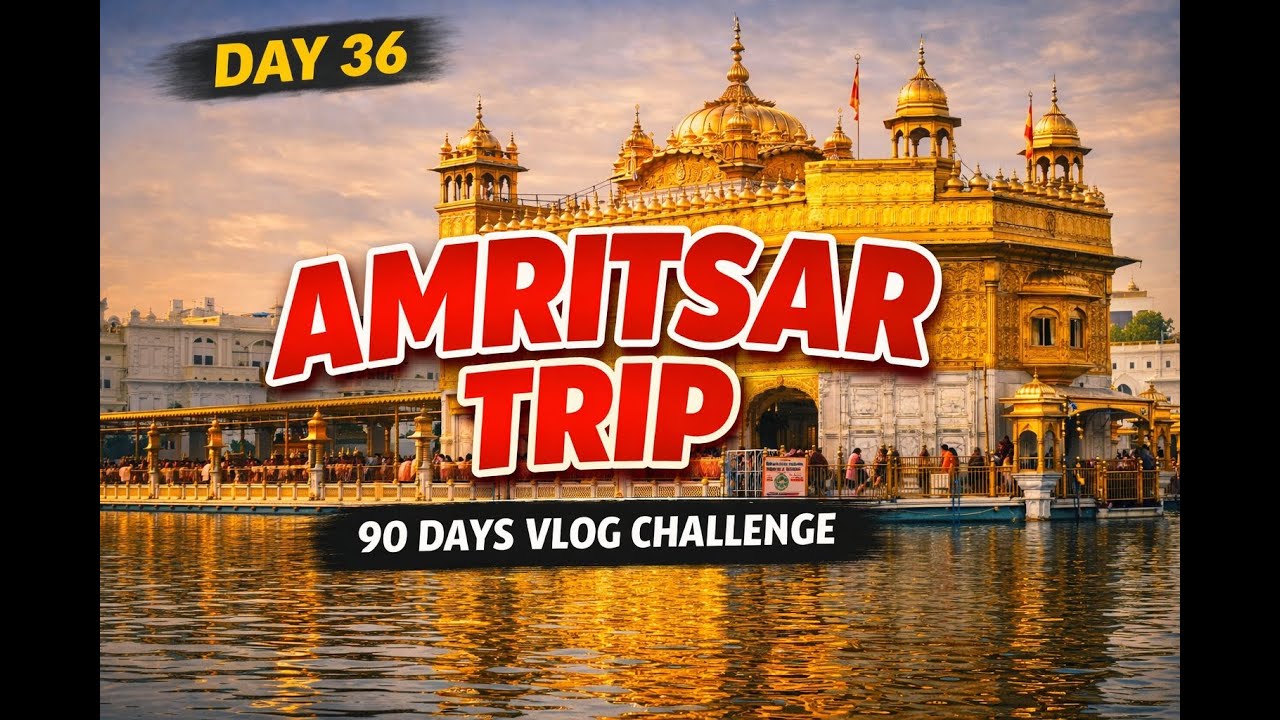 Day 36 | Amritsar Trip Vlog | Golden Temple & Local Food