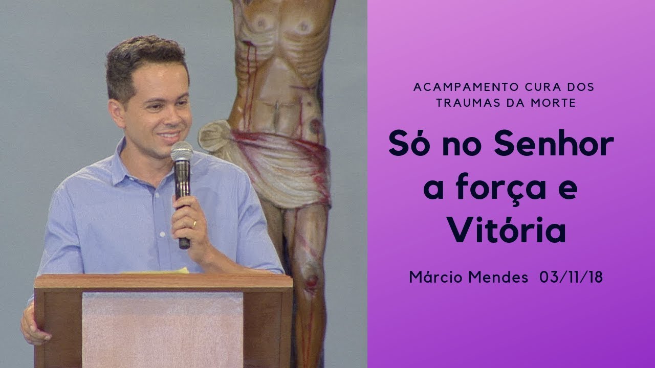 Só no Senhor a força e vitória - Márcio Mendes (03/11/18)