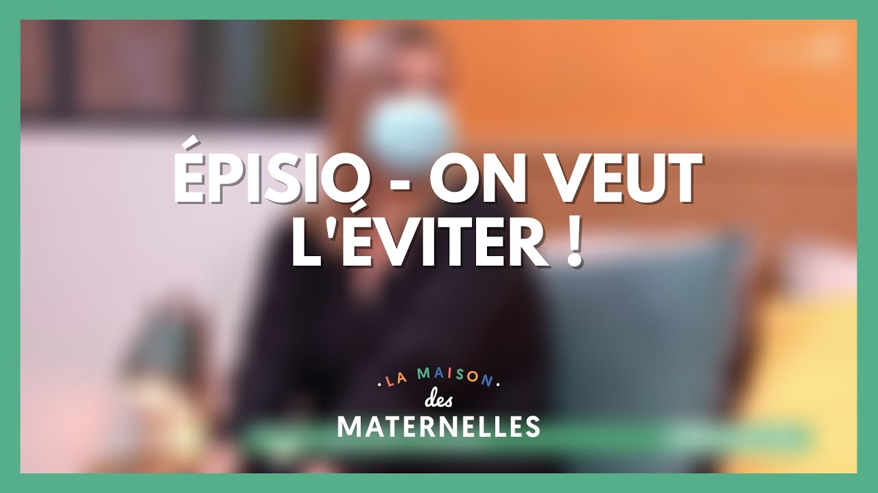 Épisio - on veut l'éviter ! - La Maison des maternelles #LMDM