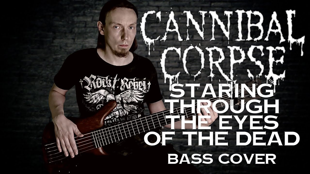 Cannibal Corpse - Staring Through the Eyes of the Dead (bass cover)