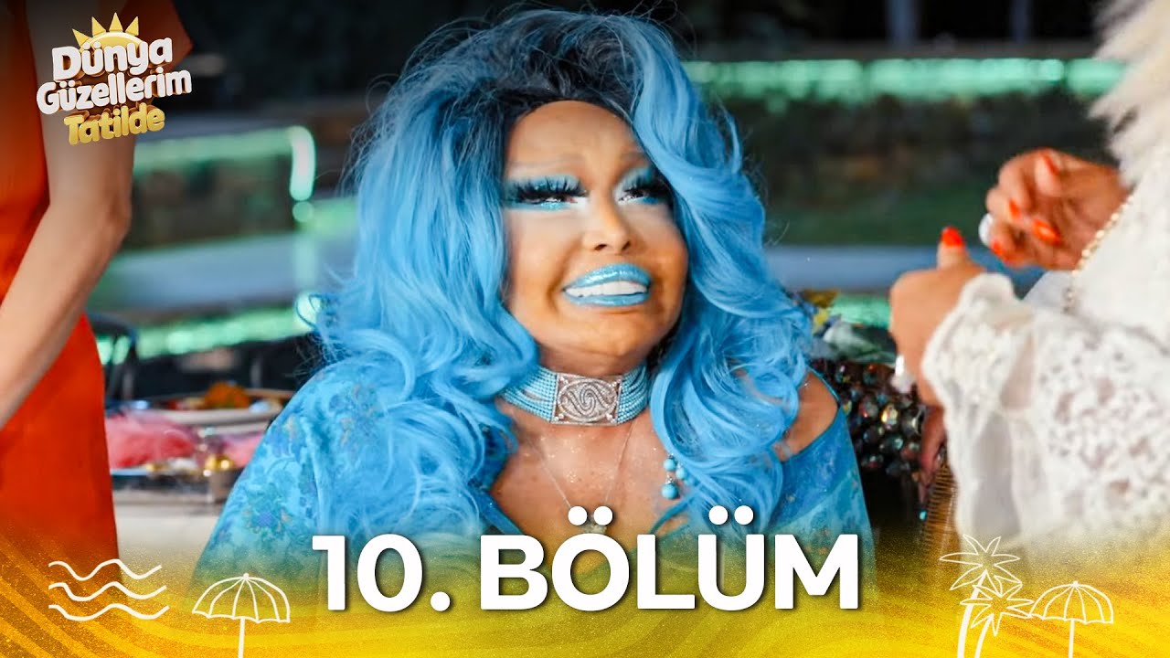 Dünya Güzellerim Tatilde 10. Bölüm (SADECE YOUTUBE'DA)