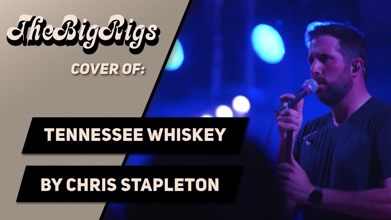 Tennessee Whiskey by Chris Stapleton (The Big Rigs Live Cover)