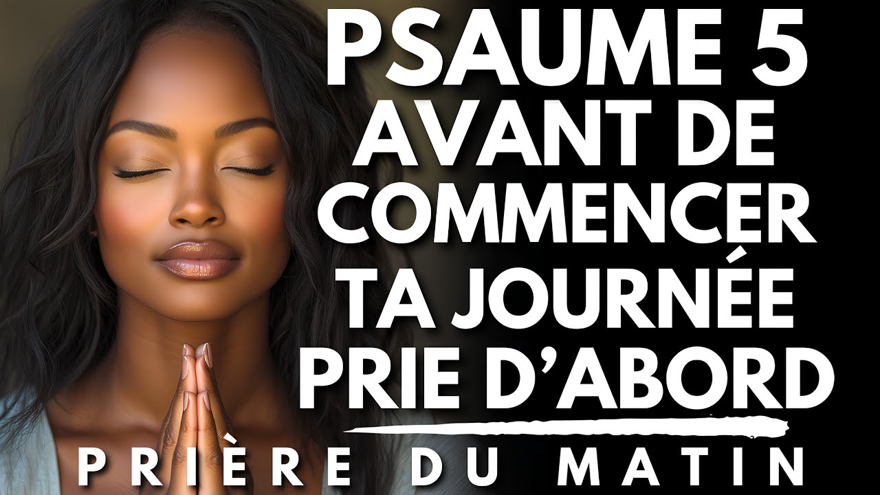 PSAUME 5 : Prière du Matin pour Chercher Dieu Dès le Réveil ! | Prie d'abord ! | Priere du Matin