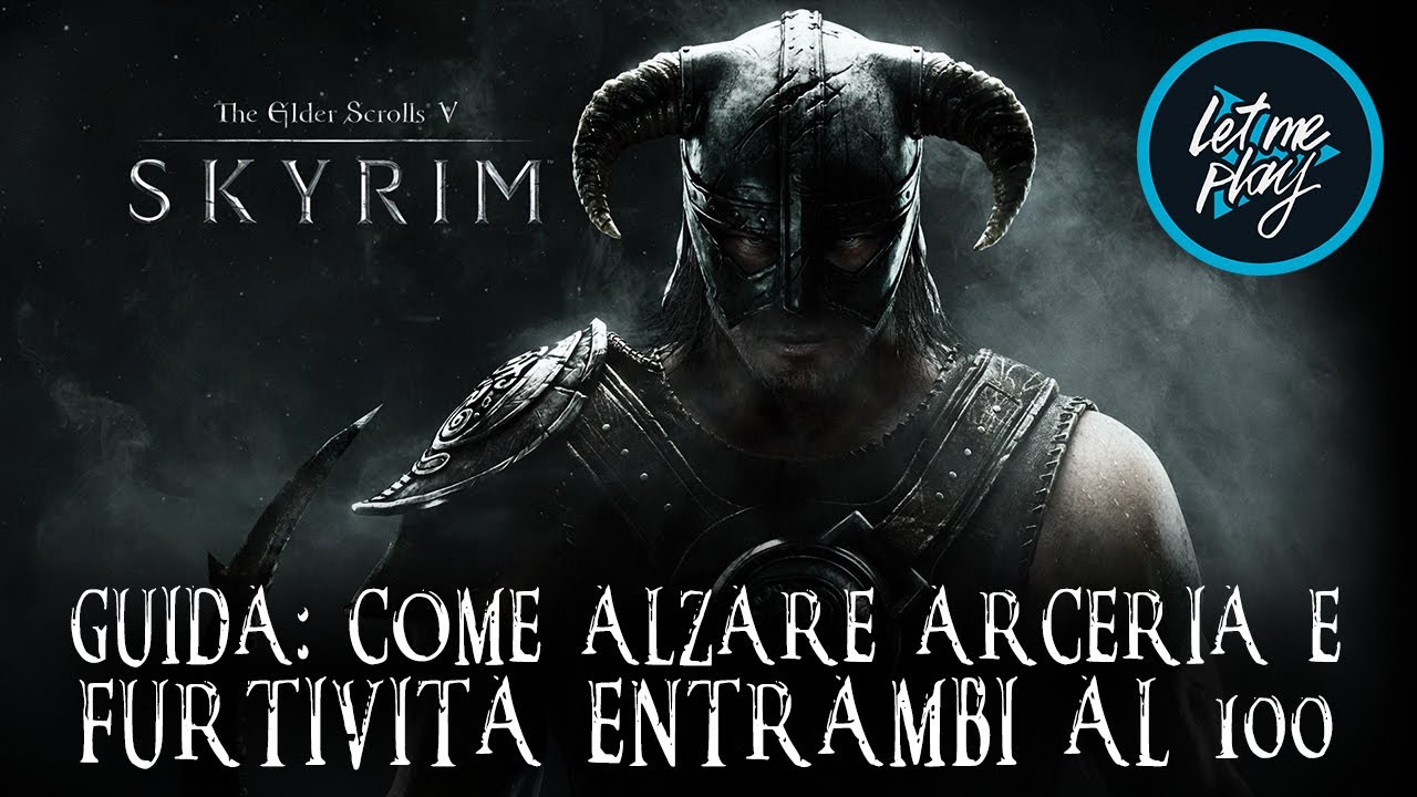 SKYRIM | GUIDA: COME ALZARE ARCERIA E FURTIVITÀ ENTRAMBI AL 100