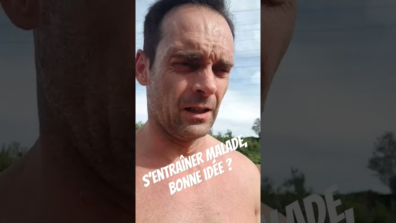 S'ENTRA&Icirc;NER alors qu'on est MALADE ?