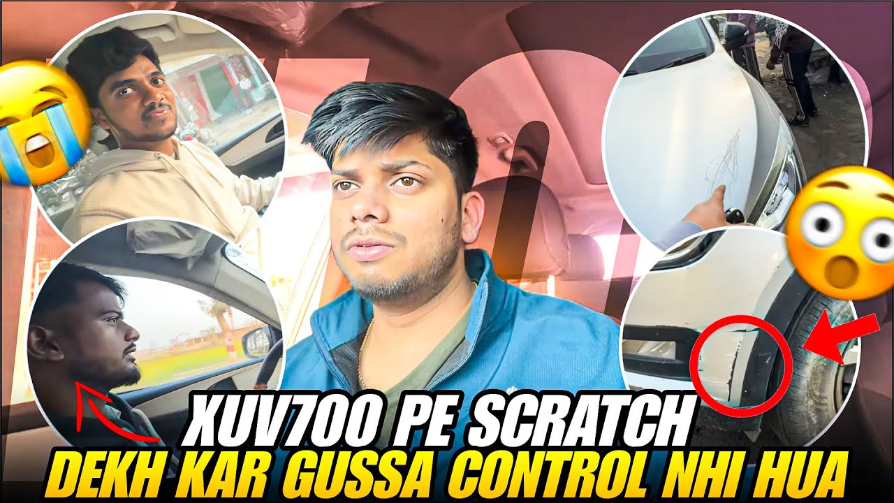 XUV700 Pe Scratch Dekh Kar Gussa Control Nahi Hua 😤