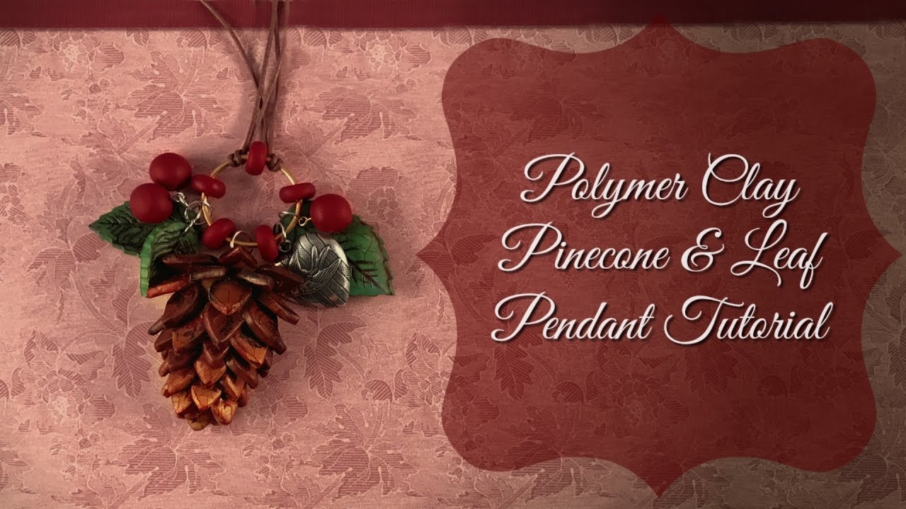 Polymer Clay Pinecone & Leaf Pendant Tutorial