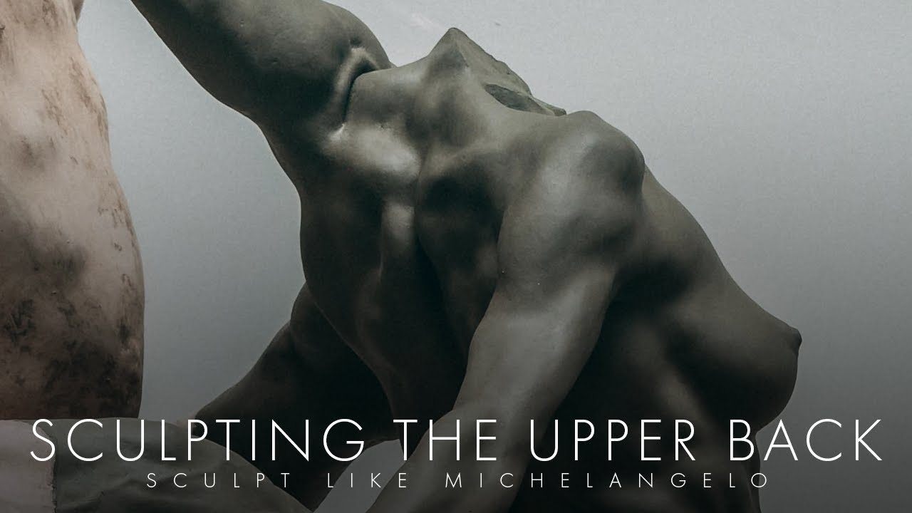 Sculpting The Upper Back - Sculpt Like Michelangelo