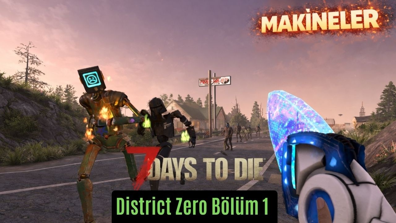 Yeni Mod Robotlara Karşı Hayatta Kalma | 7 Days to Die v2.5 District Zero MOD Bölüm 1