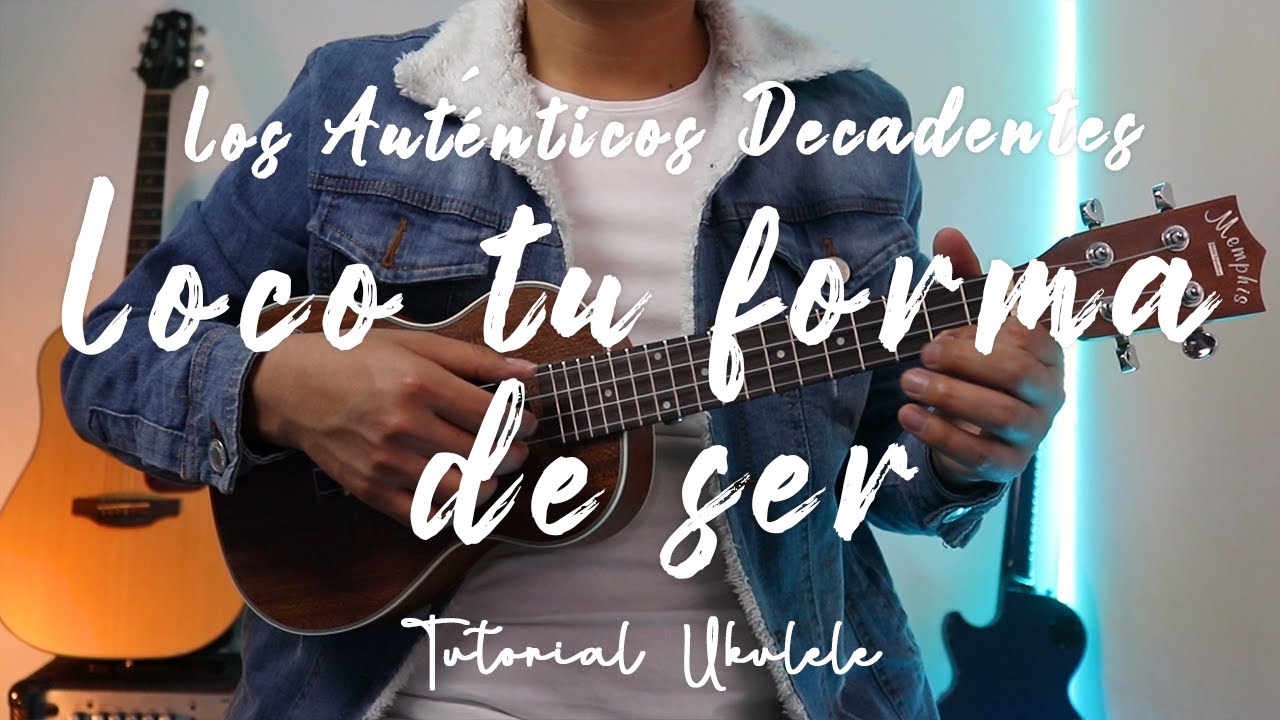 LOS AUTÉNTICOS DECADENTES - LOCO TU FORMA DE SER | Tutorial ukulele | Acorde fácil