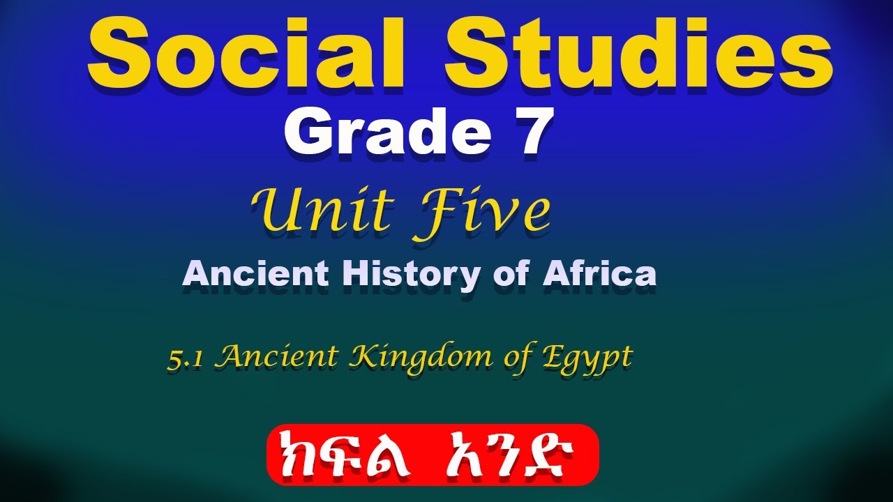 Grade 7 social studies unit 5 part 1 | Ancient history of Africa | Ancient kingdom of Egypt