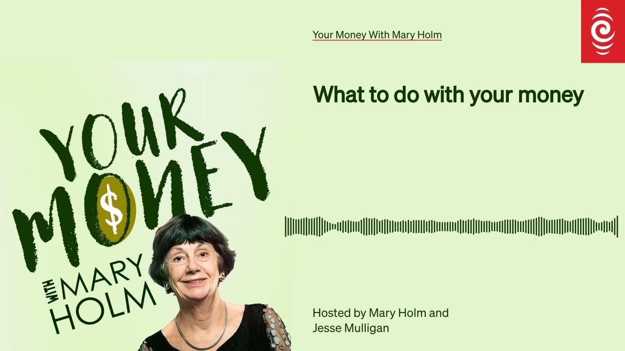 What to do with your money | Your Money With Mary Holm | RNZ