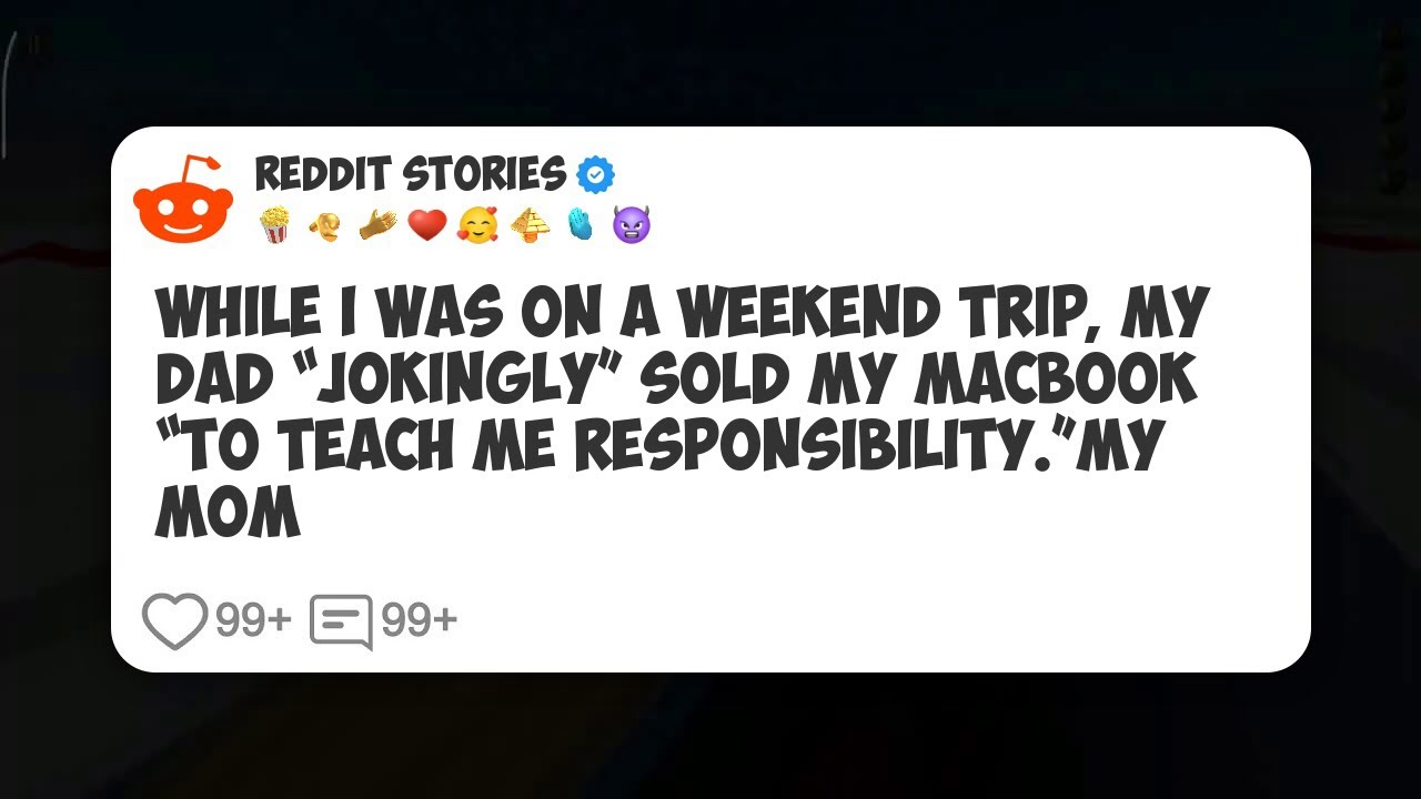 While I Was On A Weekend Trip, My Dad “Jokingly” Sold My Macbook “To Teach Me #reddit 