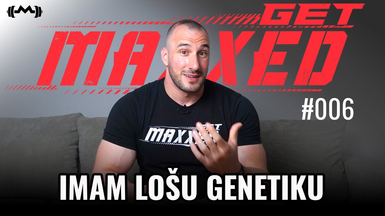 IMAM LOŠU GENETIKU | GET MAXXED #006 | MAKSIM TRZIN