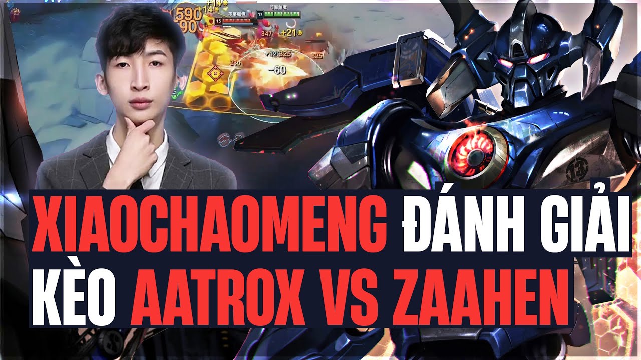 XIAOCHAOMENG QUẨY GIẢI KÈO TỦ AATROX VS ZAAHEN CỰC NÉT CÙNG ĐỒNG ĐỘI HỦY DIỆT ĐỐI THỦ
