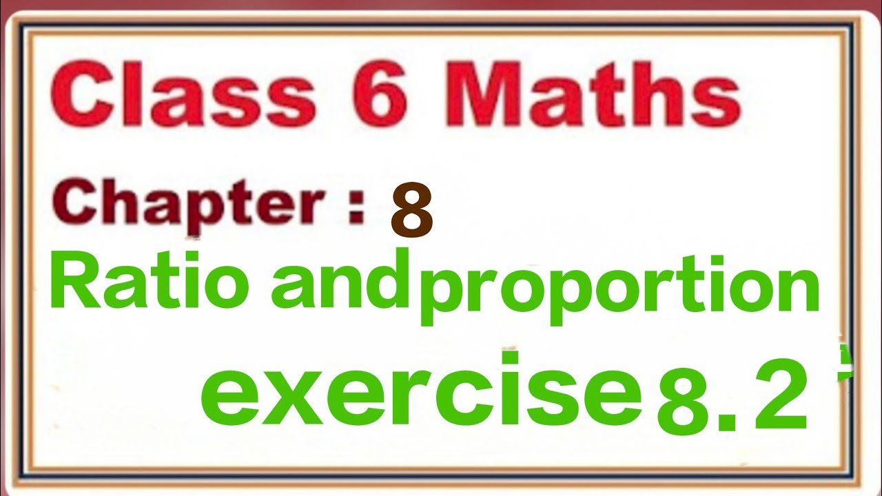Class 6 math chapter 8 ratio and proportion exercise 8.2