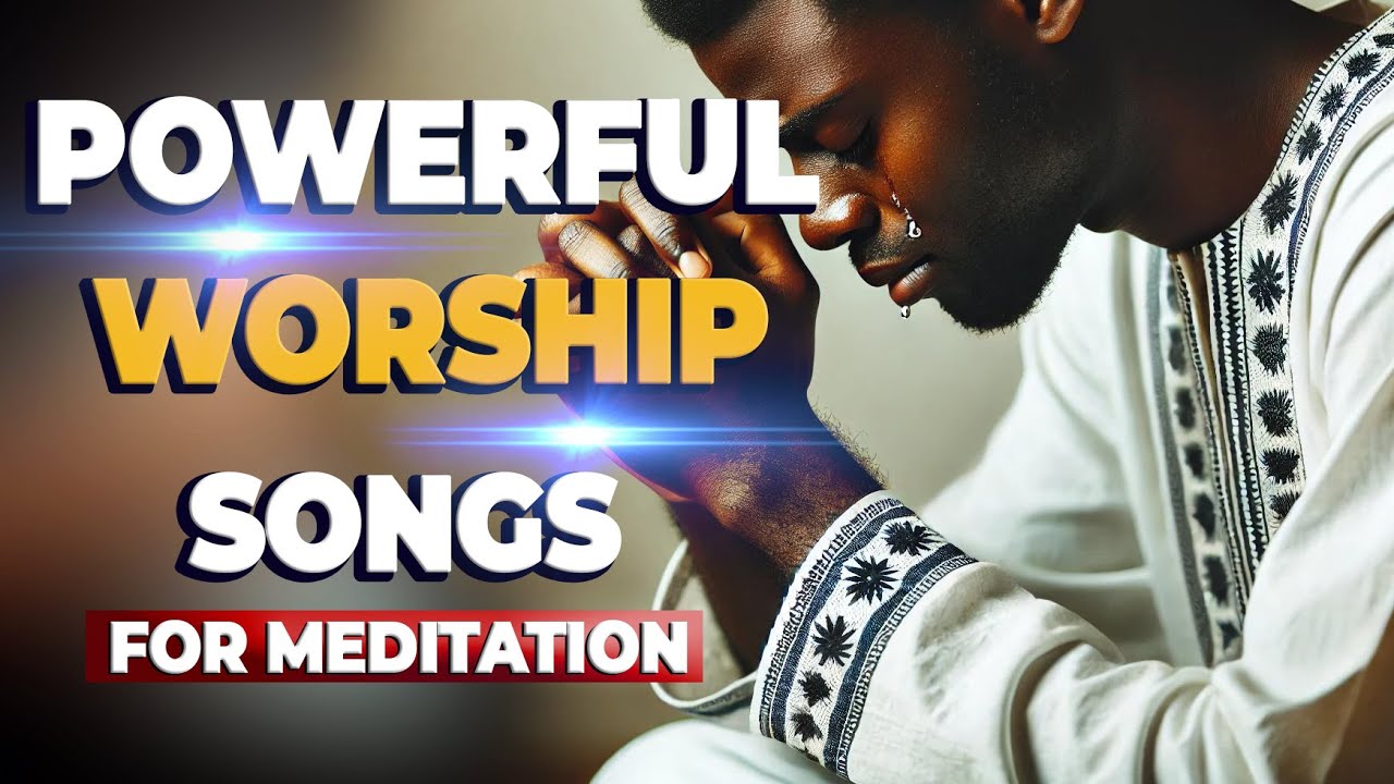Powerful Worship Songs For Breakthrough and Midnight Prayer