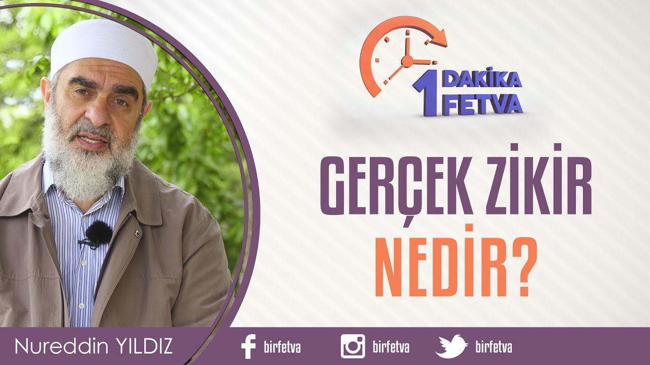 Ger&ccedil;ek zikir nedir? / Birfetva - Nureddin YILDIZ