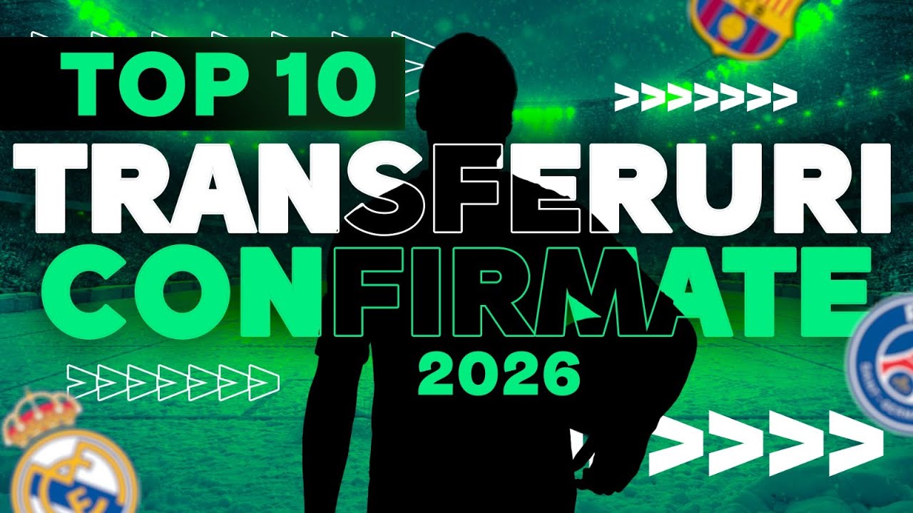TOP 10 TRANSFERURI CONFIRMATE IN PRIMA SAPTAMANA DIN 2026