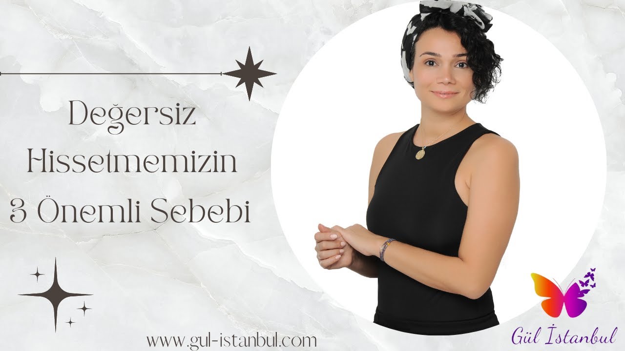 Değersiz Hissetmemizin  3 Temel Nedeni!