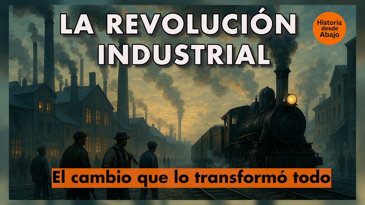 La REVOLUCIÓN INDUSTRIAL. El cambio que transformó la historia | Parte 1